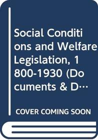 Social Conditions and Welfare Legislation, 1800-1930 (Documents and Debates Extended Series)