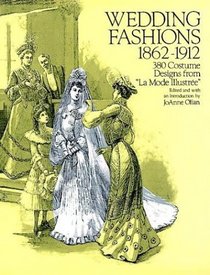 Wedding Fashions, 1862-1912 : 380 Costume Designs from 