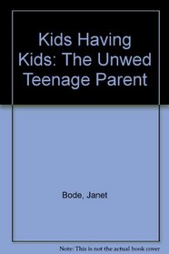 Kids Having Kids: The Unwed Teenage Parent