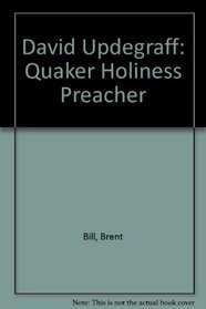 David Updegraff: Quaker Holiness Preacher