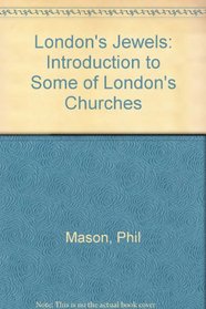 London's Jewels: Introduction to Some of London's Churches