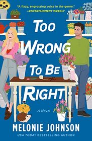 Too Wrong to Be Right: A Novel