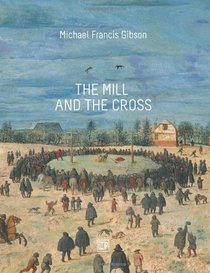 The MIll and the Cross: Peter Bruegel's Way to Calvary