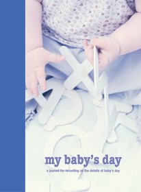 My Baby's Day: A Journal For Recording All The Details of Baby's Day (Interactive Journals)