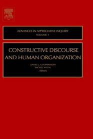 Constructive Discourse and Human Organization: Advances in Appreciative Inquiry (Advances in Appreciative Inquiry Series)