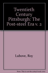 Twentieth-Century Pittsburgh: The Post-Steel Era