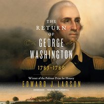 The Return of George Washington: How the United States Was Reborn; Library Edition