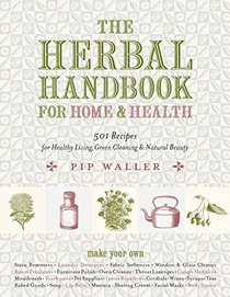 The Herbal Handbook for Home and Health: 501 Recipes for Healthy Living, Green Cleaning, and Natural Beauty