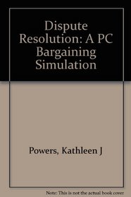Dispute Resolution: A PC Bargaining Simulation