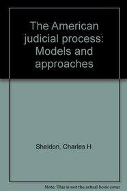 The American judicial process: Models and approaches