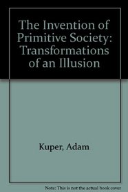 The Invention of Primitive Society: Transformations of an Illusion