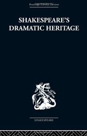 Shakespeare's Dramatic Heritage: Collected Studies in Mediaeval, Tudor and Shakespearean Drama