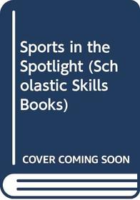 Sports in the Spotlight (Scholastic Skills Books)