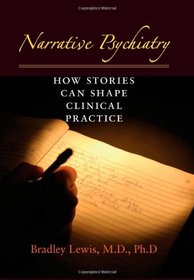 Narrative Psychiatry: How Stories Can Shape Clinical Practice