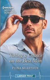 Taking a Chance on the Best Man (Harlequin Medical, No 1222) (Larger Print)