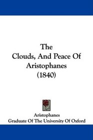 The Clouds, And Peace Of Aristophanes (1840)