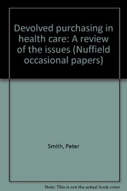 Devolved purchasing in health care: A review of the issues (Nuffield occasional papers)