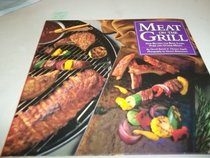 Meat on the Grill: New Recipes for Beef, Lamb, Pork and Other Meats