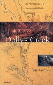 Dolly's Creek: An Archaeology of a Victorian Goldfields Community