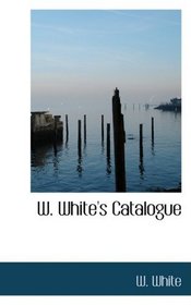 W. White's Catalogue