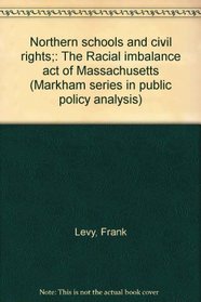 Northern schools and civil rights;: The Racial imbalance act of Massachusetts (Markham series in public policy analysis)