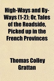 High-Ways and By-Ways (1-2); Or, Tales of the Roadside, Picked up in the French Provinces