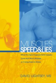 Muscles, Speed, and Lies: What the Sport Supplement Industry Does Not Want Athletes or Consumers to Know