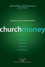 ChurchMoney: Rebuilding the Way We Fund Our Mission (A Rebuilt Parish Book)