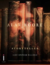 Alan Moore, Storyteller. Gary Spencer Millidge