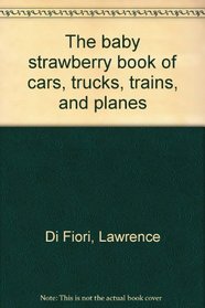 The baby strawberry book of cars, trucks, trains, and planes