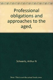 Professional obligations and approaches to the aged,