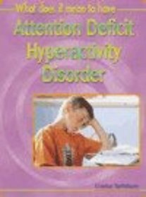 What Does it Mean to Have Attention Deficit Hyperactivity Disorder (ADDH)? (What does it mean to have/be..?)