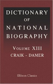 Dictionary of National Biography: Volume 13. Craik - Damer