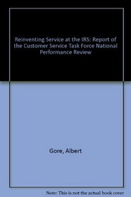 Reinventing Service at the IRS: Report of the Customer Service Task Force National Performance Review