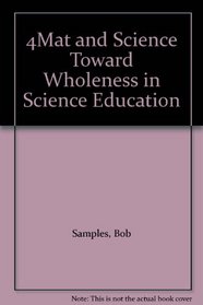 4Mat and Science Toward Wholeness in Science Education