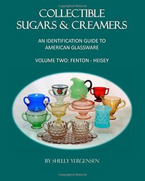 Collectible Sugars & Creamers: An Identification Guide to American Glassware, Volume Two: Fenton - Heisey (Volume 2)