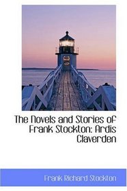 The Novels and Stories of Frank Stockton: Ardis Claverden