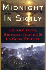 Midnight in Sicily: On Art, Food, History, Travel, and LA Cosa Nostra