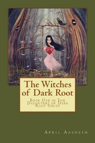 The Witches of Dark Root: Book One in The Daughters of Dark Root Series (Volume 1)