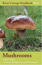 Mushrooms: River Cottage Handbook No.1