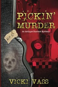 Pickin' Murder: An Antique Hunters Mystery Book 2: An Antique Hunters Mystery Book 2 (Volume 2)