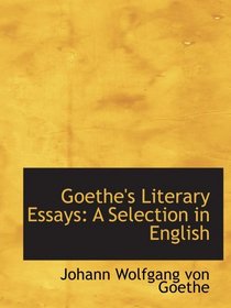 Goethe's Literary Essays: A Selection in English