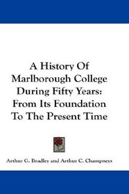 A History Of Marlborough College During Fifty Years: From Its Foundation To The Present Time