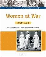 Women at War: The Progressive Era, Wwi and Women's Suffrage, 1900-1920 (A Cultural History of Women in America)