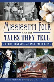 Mississippi Folk and the Tales They Tell: Myths, Legends and Bald-Faced Lies (American Legends)