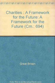 Charities : A Framework for the Future: A Framework for the Future (Cm.: 694)