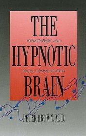 The Hypnotic Brain : Hypnotherapy and Social Communication