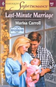 Last-Minute Marriage (Welcome to Riverbend, Bk 4) (Harlequin Superromance, No 942)