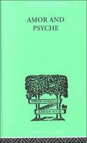 Amor and Psyche : The Psychic Development of the Feminine (International Library of Psychology)