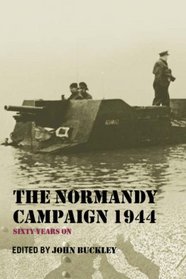 The Normandy Campaign 1944: Sixty Years On (Military History and Policy)